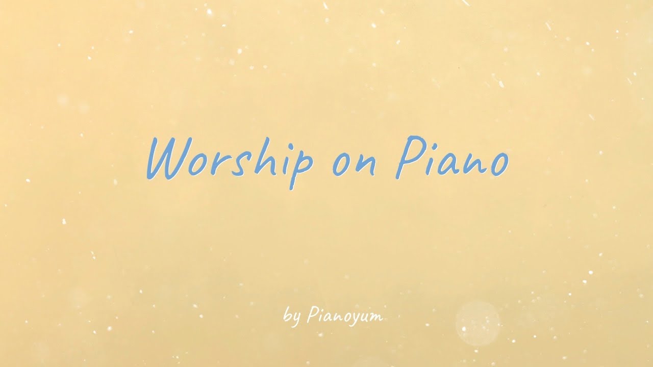 𝗣𝗹𝗮𝘆𝗹𝗶𝘀𝘁 | 피아노 찬양 연주 모음🎹 by Pianoyum | Praise & Worship Piano