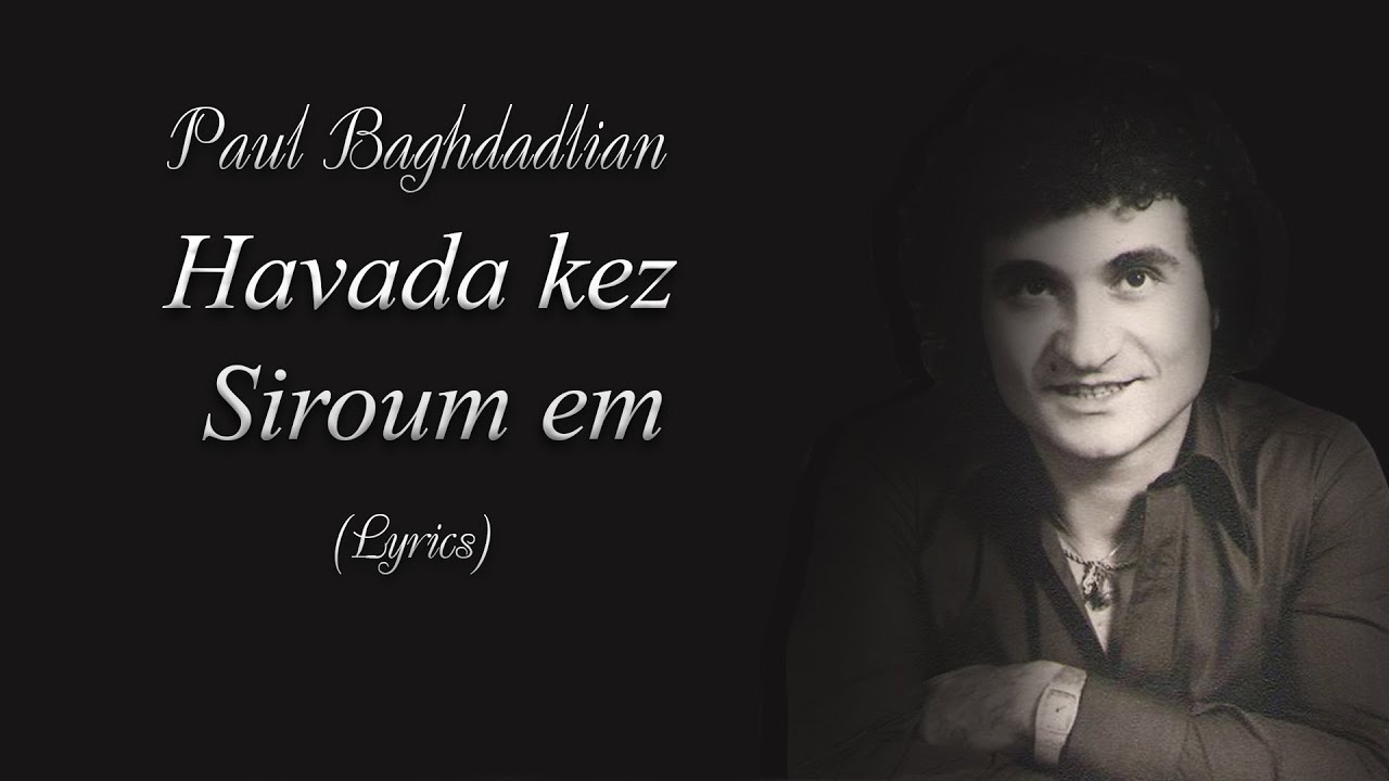 Paul Baghdadlian - Havada Kez Sirumem (Lyrics)