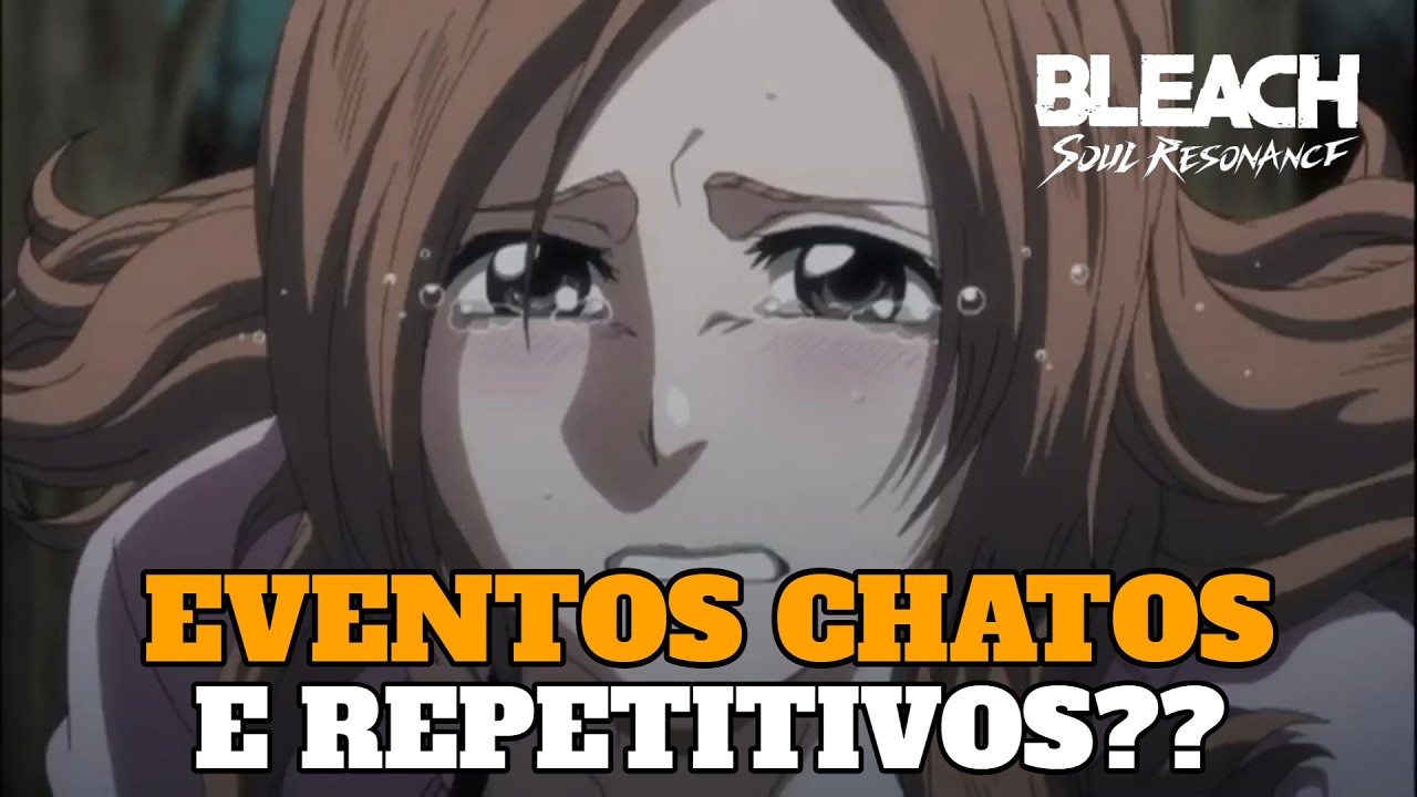 OS EVENTOS DO BLEACH SOUL RESONANCE ESTÃO RUINS E REPETITIVOS??