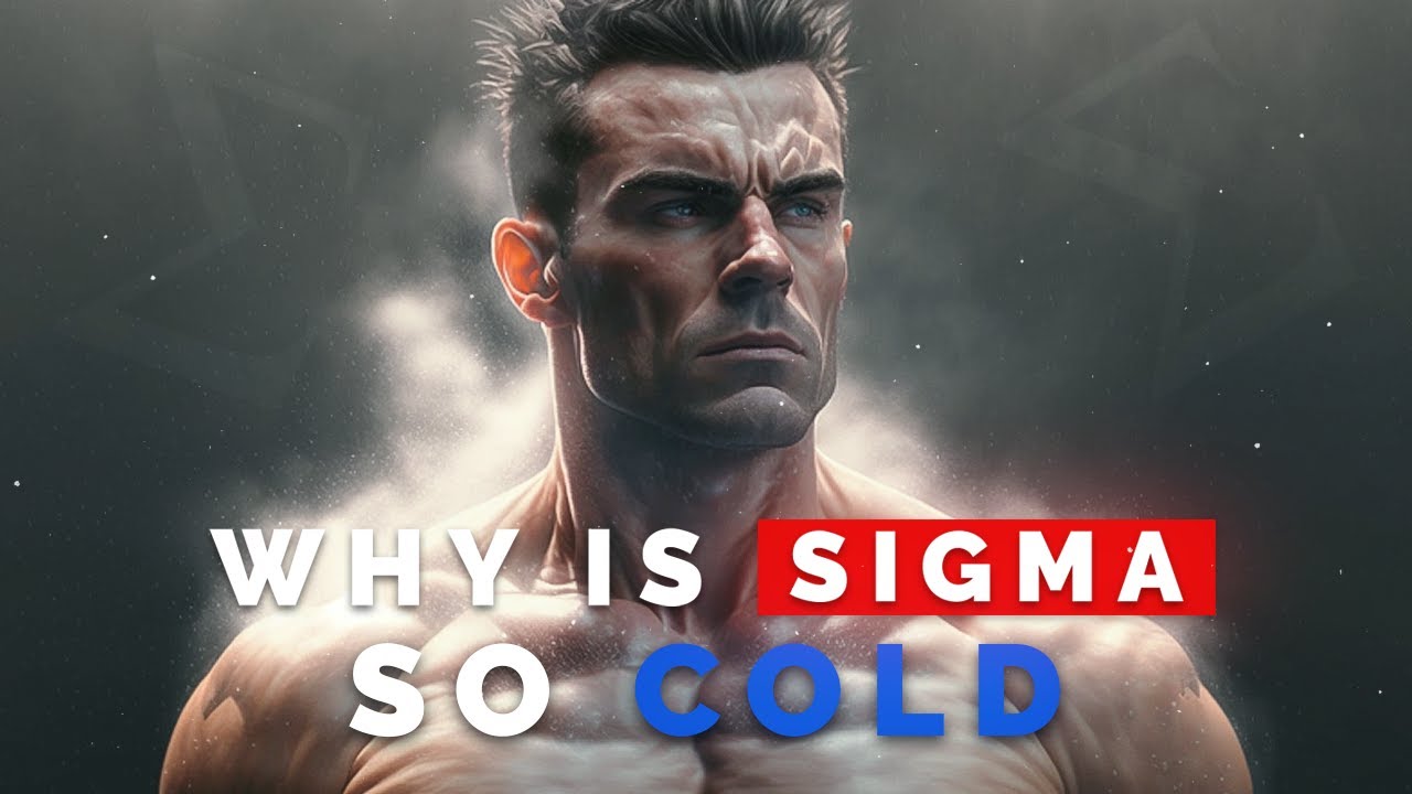 Why Sigma Males are So Cold?