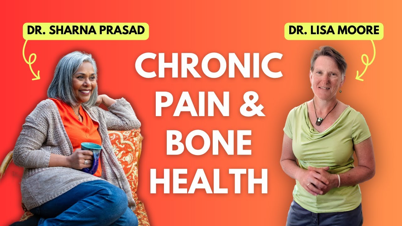 Overcoming Chronic Pain in Your Bone Health Journey | Dr. Lisa Moore & Dr. Sharna Prasad