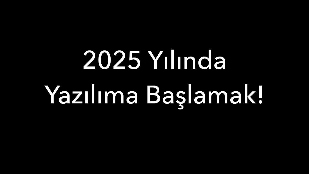 2025 Yılında Yazılıma Başlamak!
