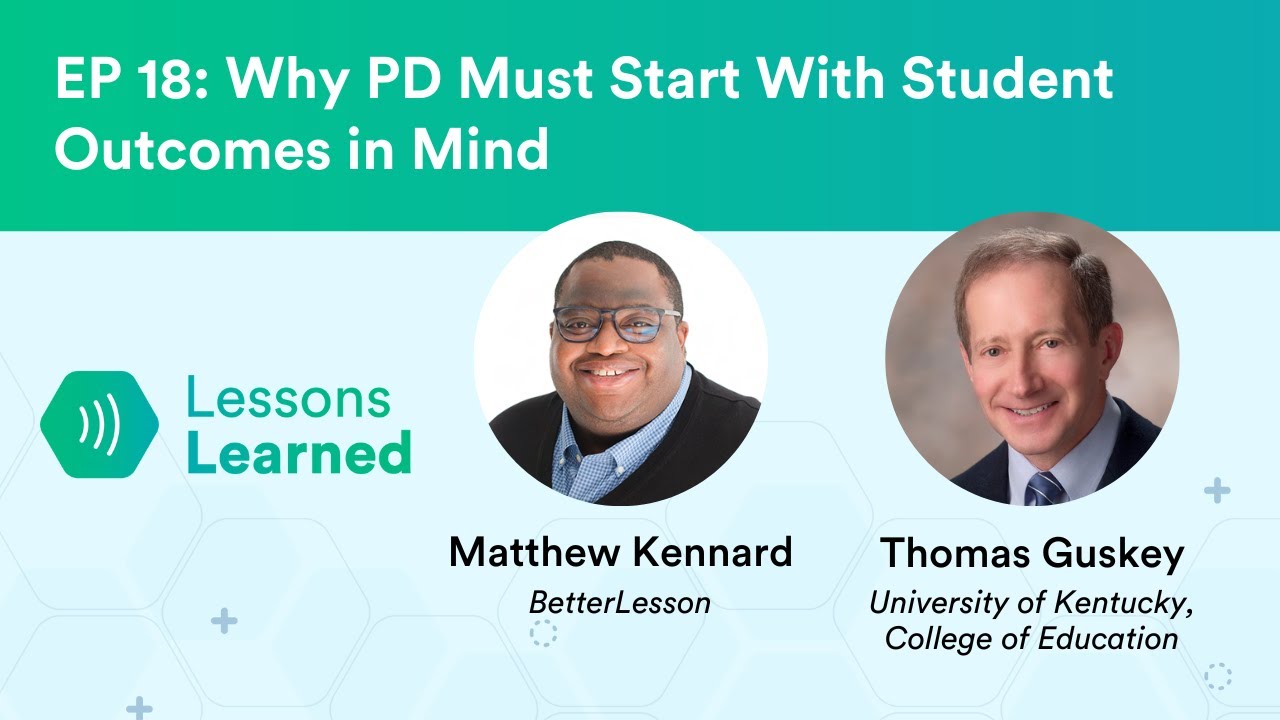 Why PD Must Start With Student Outcomes in Mind ft. Thomas Guskey | Lessons Learned | Ep 18