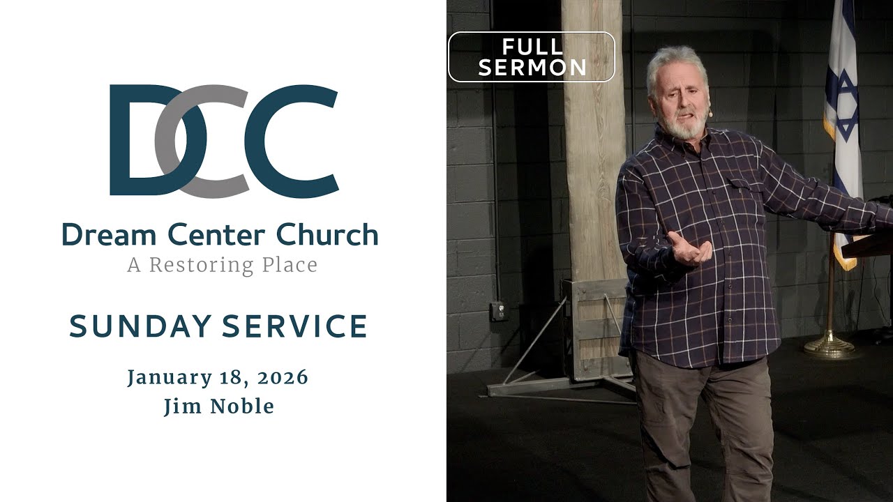 Full Sermon Dream Center Church with Pastor Jim Noble  January 18, 2026