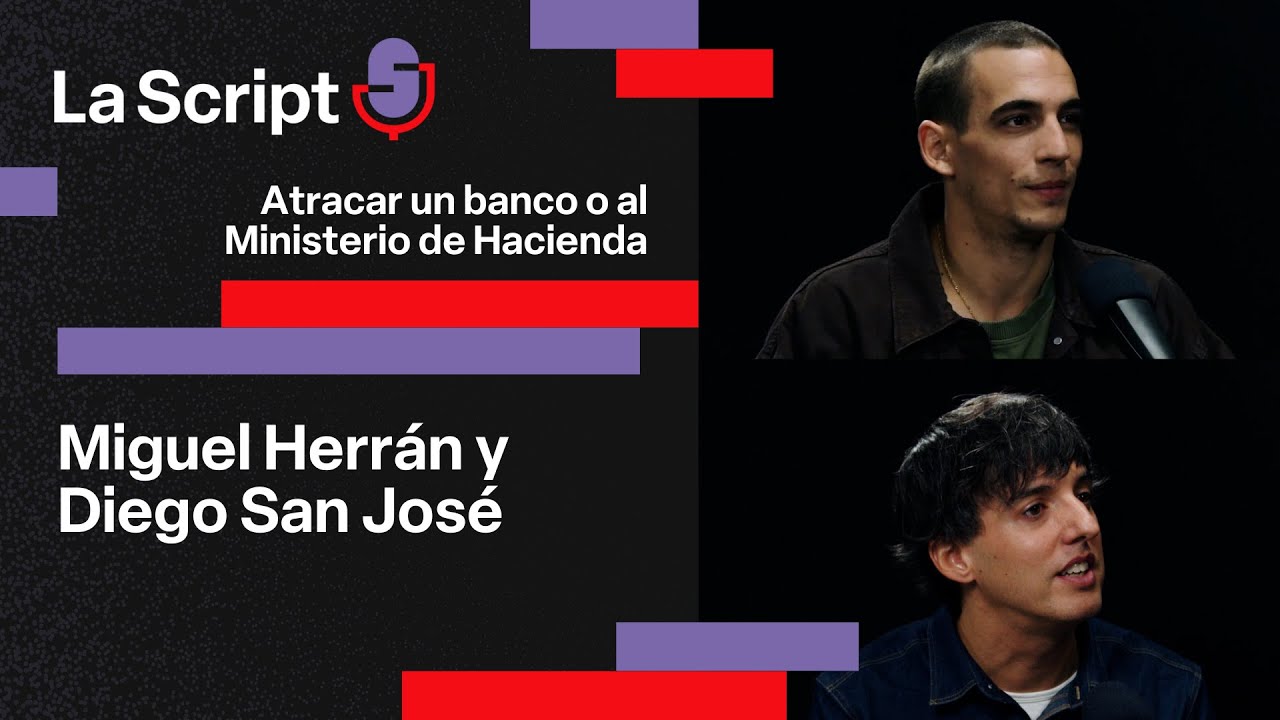 La Script | Atracar un banco o al Ministerio de Hacienda | Miguel Herrán y Diego San José