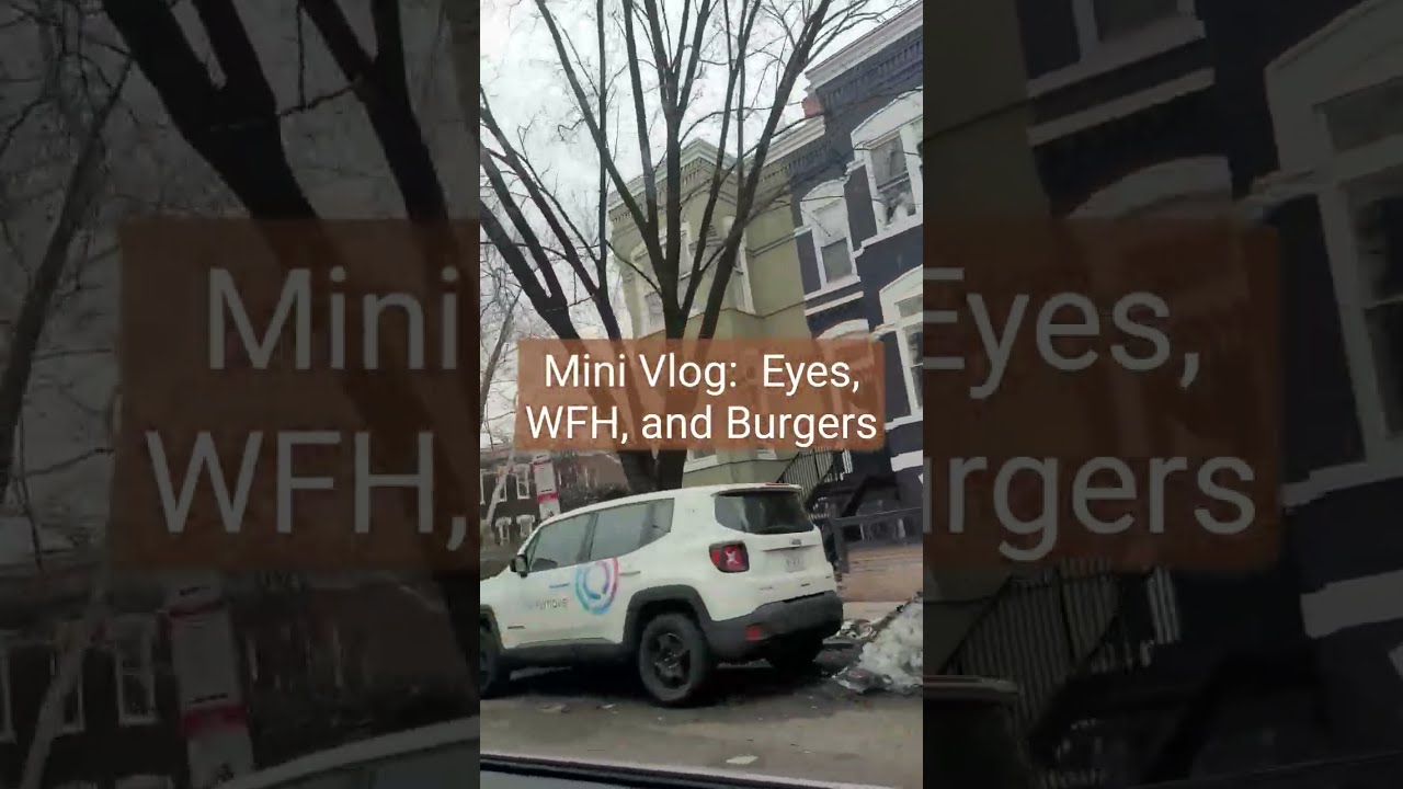 Mini Vlog—Eyes, WFH, and Burgers