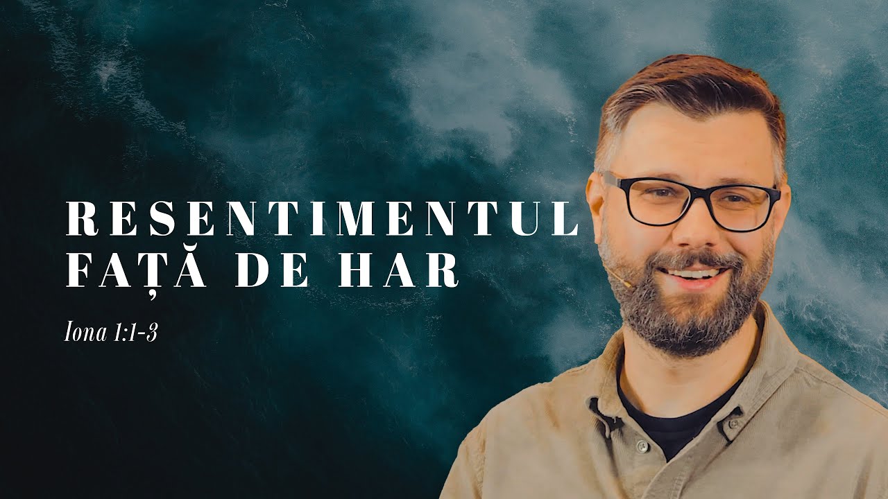 Resentimentul față de har | Iona 1:1-3