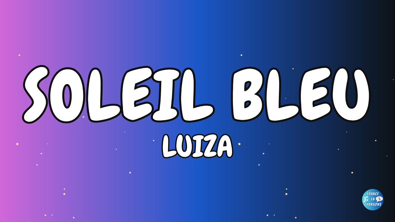 BLEU SOLEIL & LUIZA - Soleil bleu (Paroles)