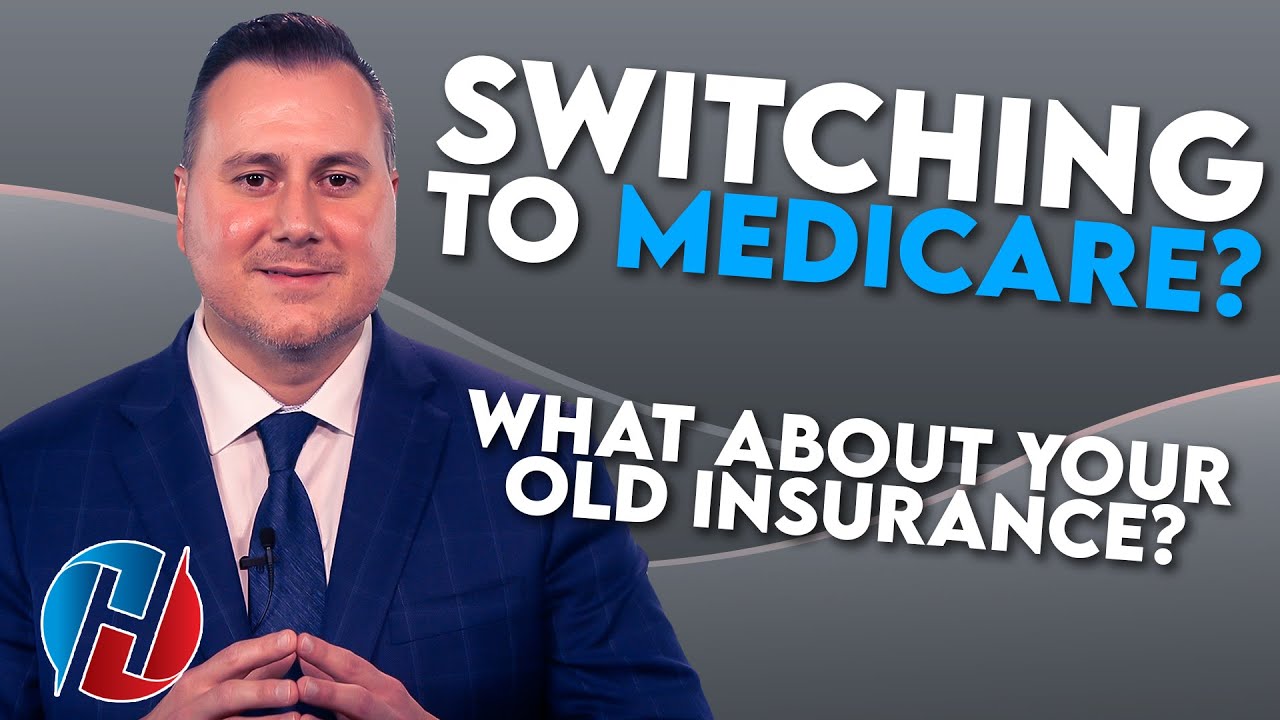 Switching To Medicare? Learn What To Do With Your Insurance!