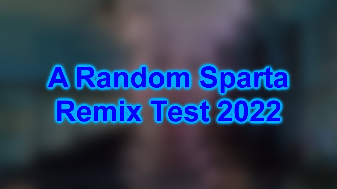 A Random Sparta Remix Test 2022