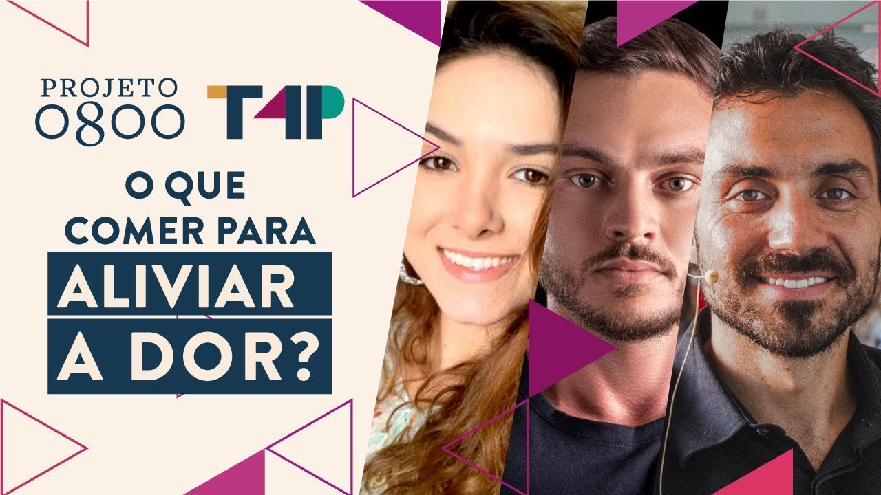 O que comer para aliviar a dor? Com Dr. Samara Dias e Filipe Testoni | Projeto 0800 - 618