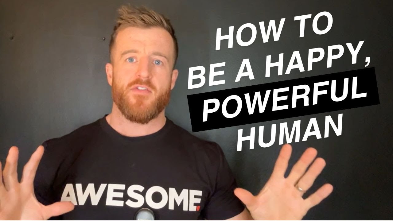 How to be a happy, POWERFUL human