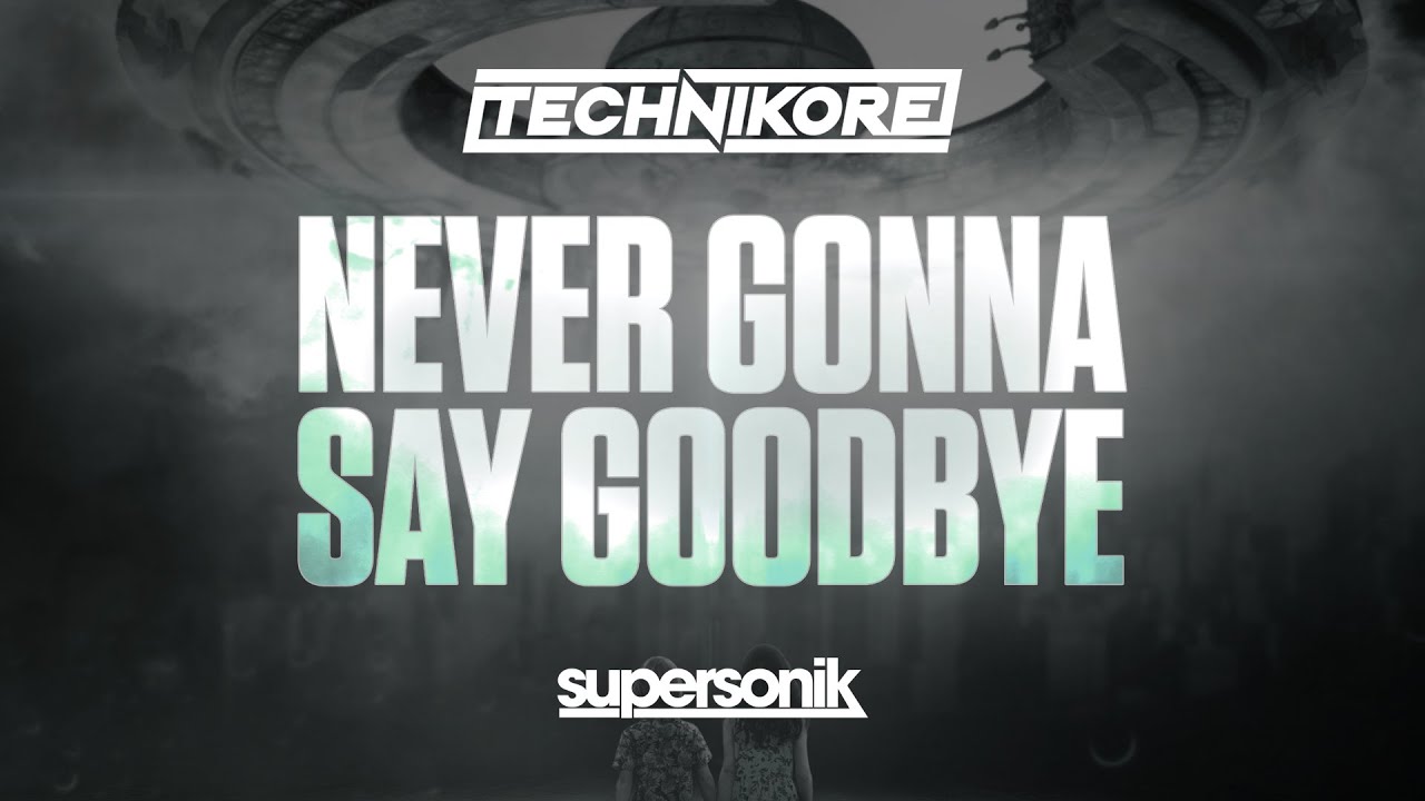Technikore - Never Gonna Say Goodbye [Supersonik]