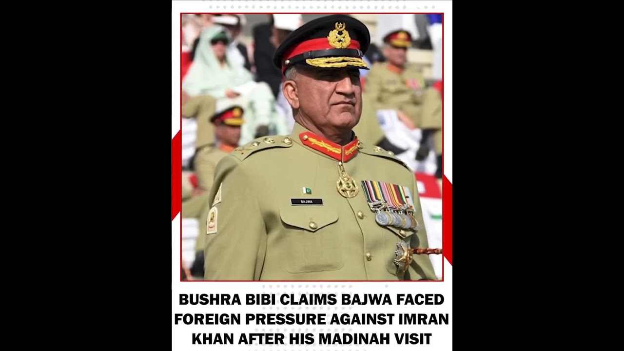 Legal Woes Mount for Bushra Bibi Amid Claims About Ex COAS Bajwa