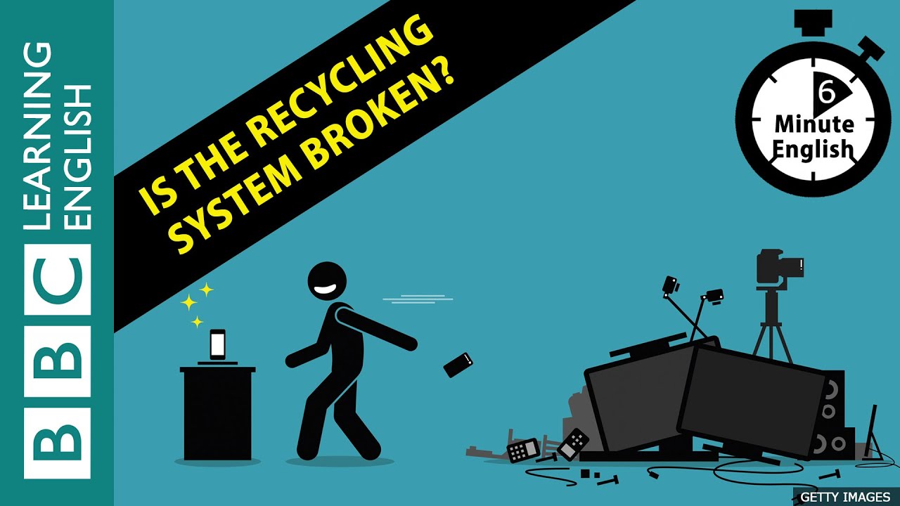 Is the recycling system broken? 6 Minute English