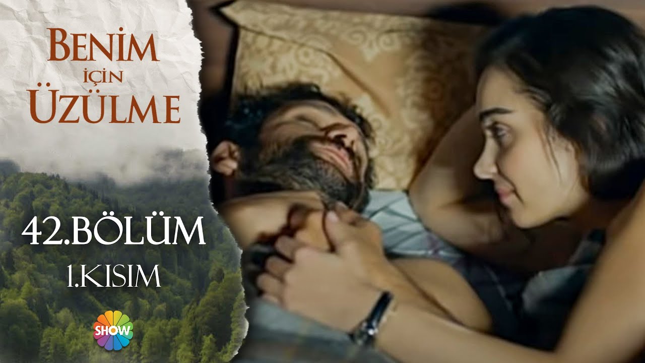Benim İçin Üzülme 42.Bölüm 1.Kısım