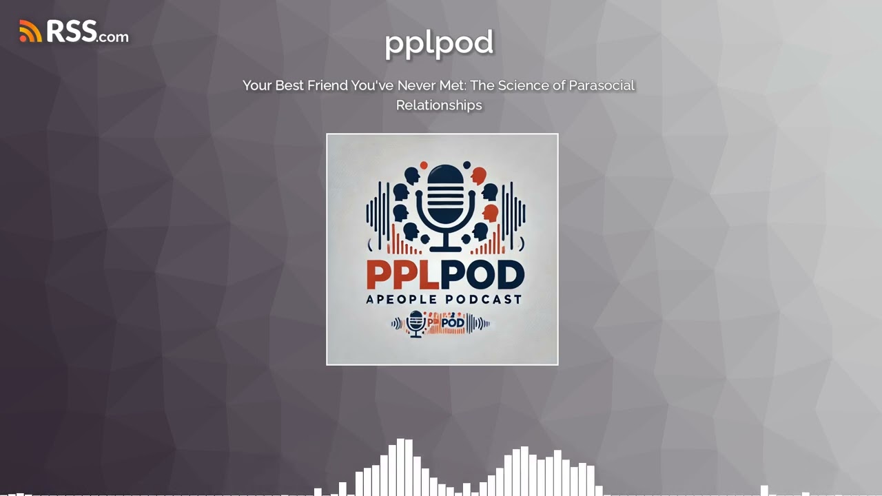 Your Best Friend You've Never Met: The Science of Parasocial Relationships