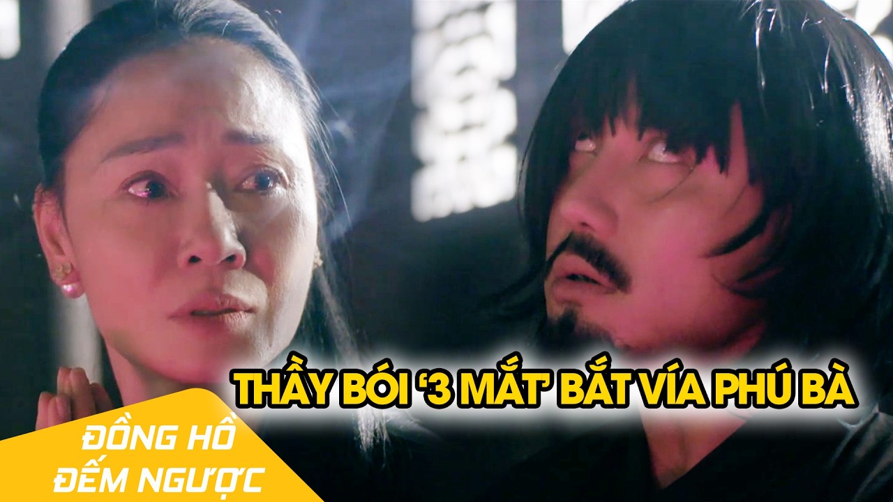 Thầy Lương '3 mắt' phán như thần khiến phú bà sập bẫy| Đồng Hồ Đếm Ngược Tập 6