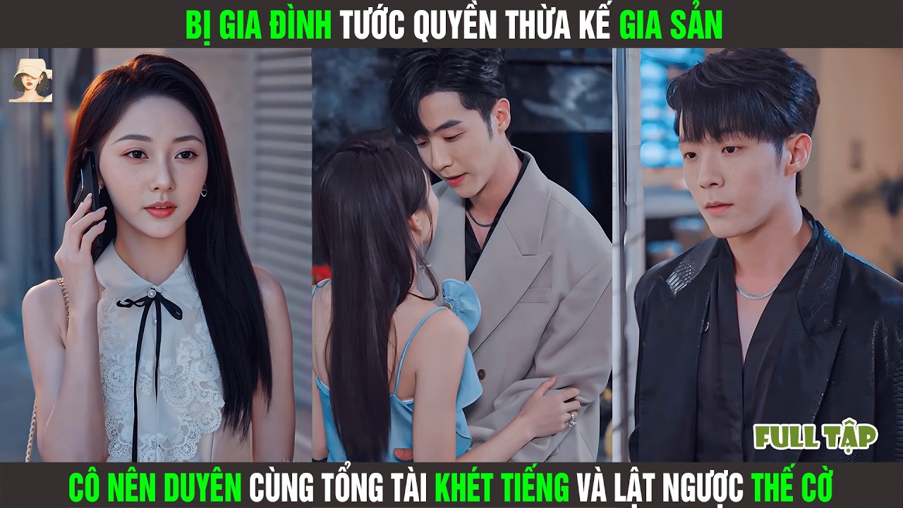 Bị Gia Đình Tước Quyền Thừa Kế Gia Sản, Cô Nên Duyên Cùng Tổng Tài Khét Tiếng Và Lật Ngược Thế Cờ