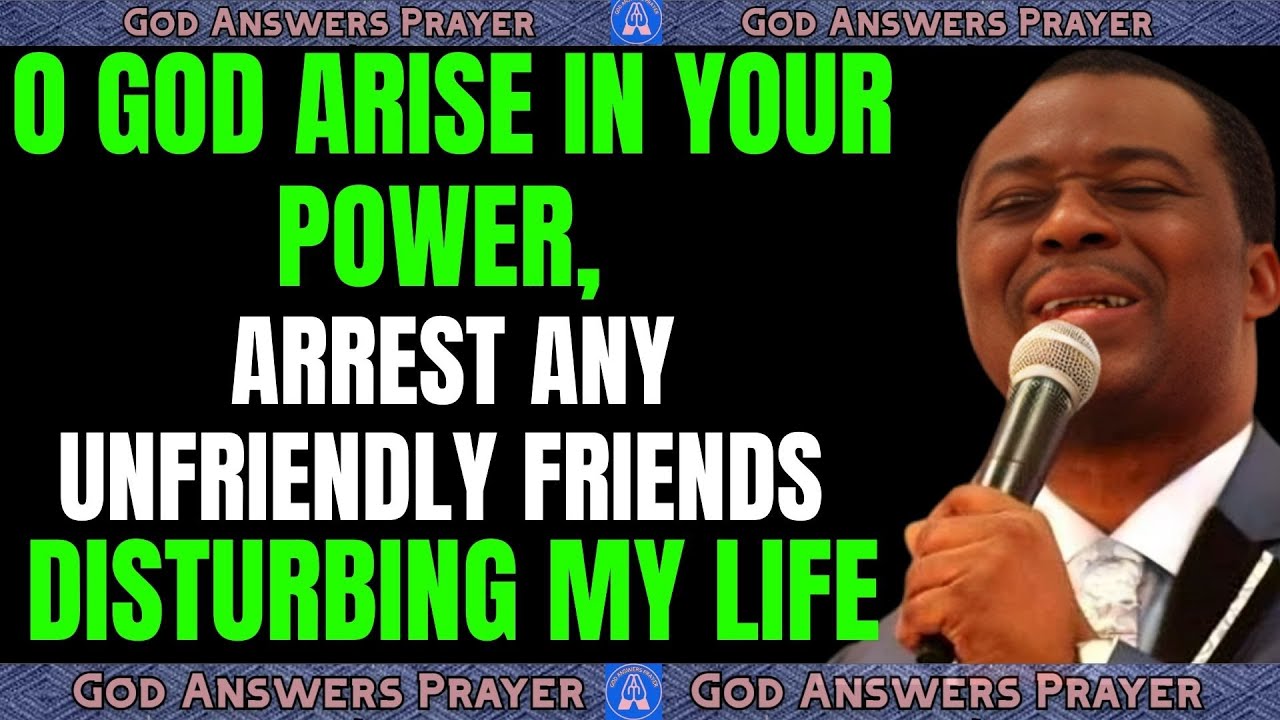 O GOD ARISE IN YOUR POWER, ARREST ANY UNFRIENDLY FRIENDS DISTURBING MY LIFE! - DR DK OLUKOYA #mfm