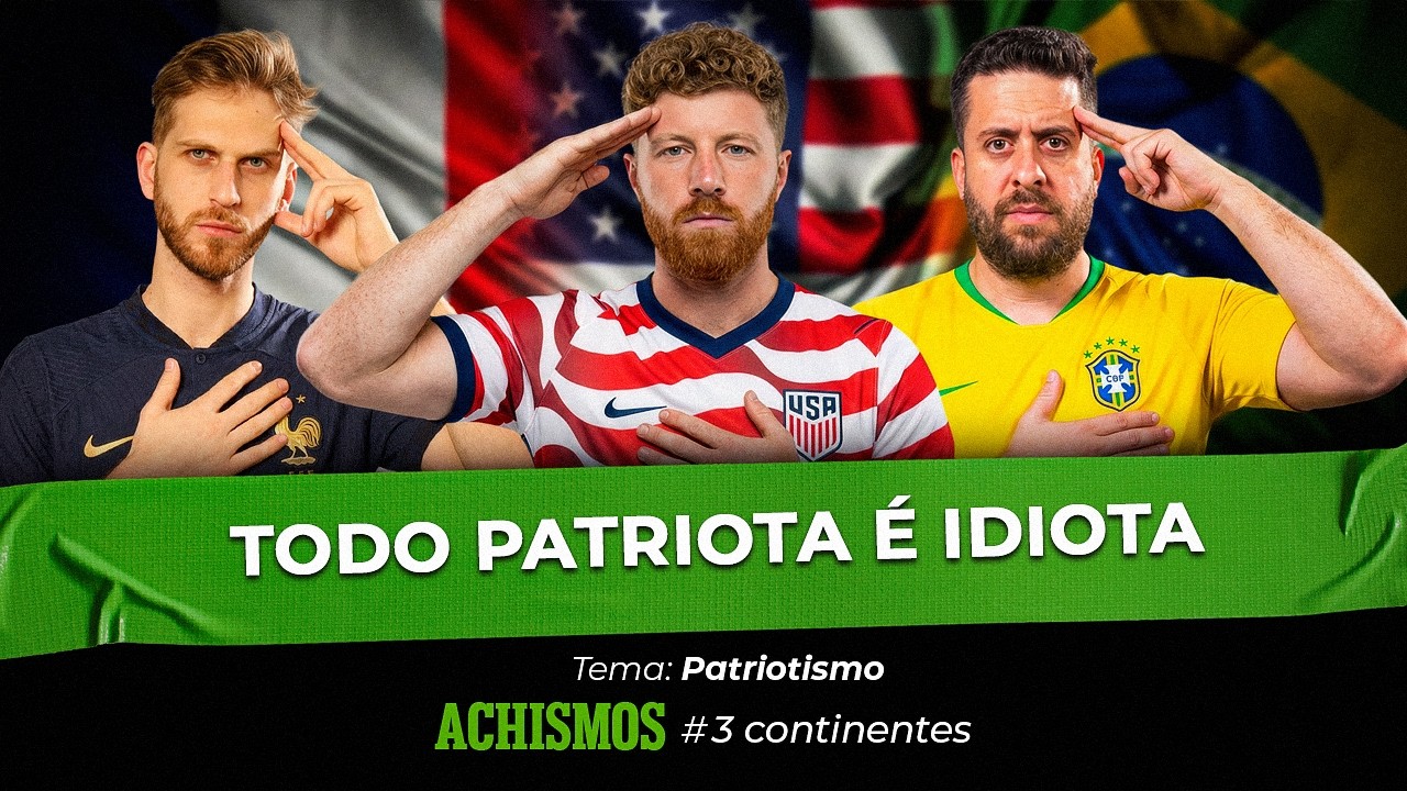 ATÉ ONDE VAI O SEU PATRIOTISMO? | #3CONTINENTES #13