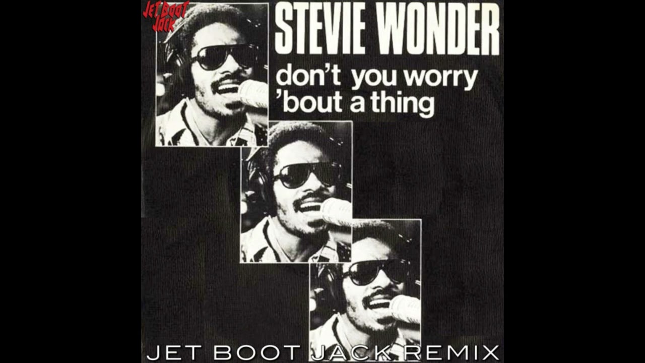 Stevie Wonder - Don't You Worry 'Bout A Thing (Jet Boot Jack Extended Remix)