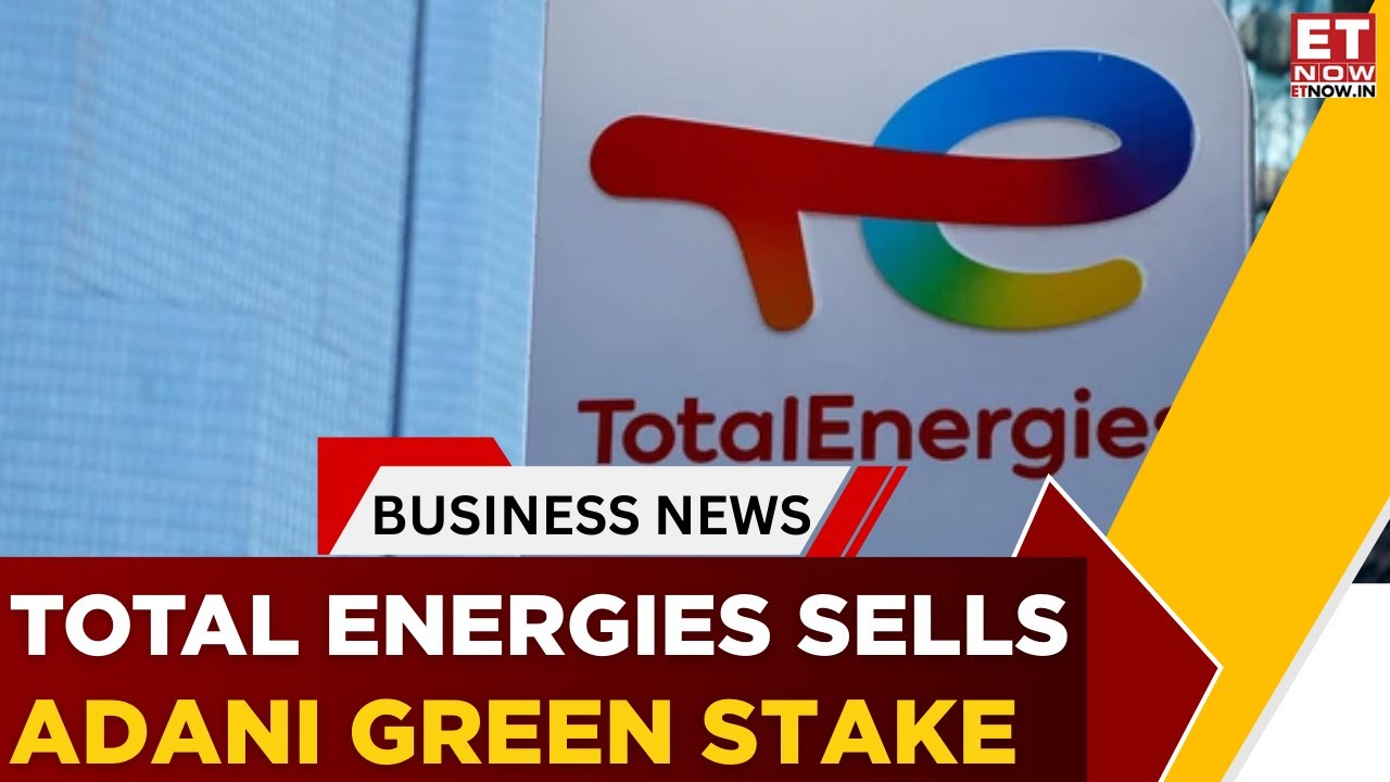 Adani Green Energy: Total Energies Plans Stake Sale, Cuts Annual Capex By $1B | Business News