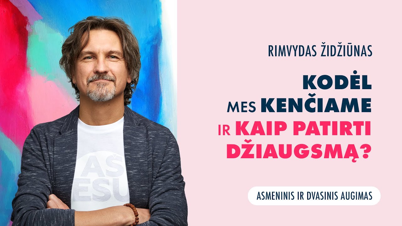 Kodėl mes kenčiame ir kaip patirti džiaugsmą?