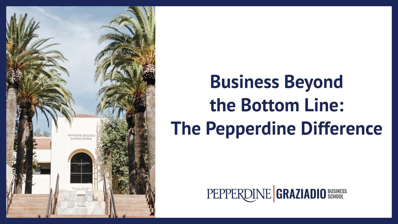 The Pepperdine Graziadio Difference | Business Beyond the Bottom Line