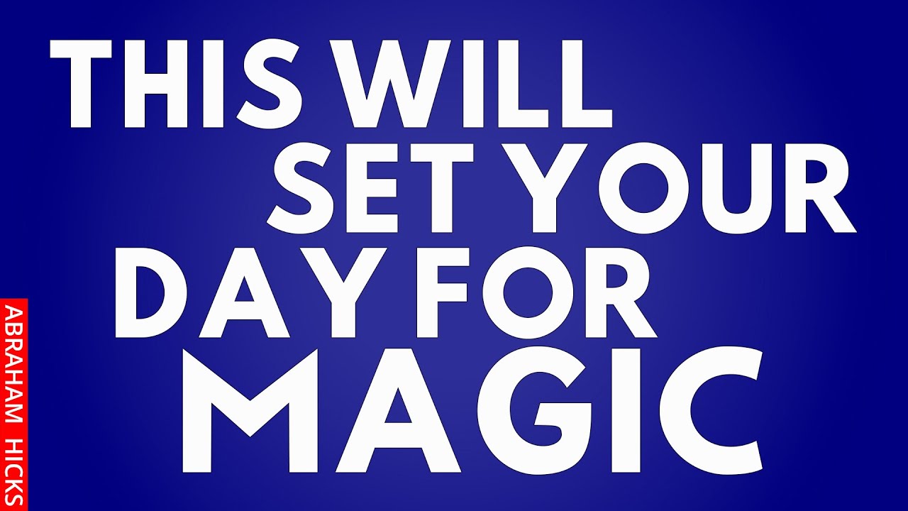 Pray Like This Every Morning To Set Your Day For Magic ~Abraham Hicks