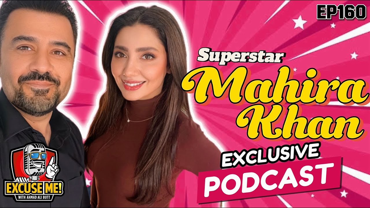 Excuse Me with Ahmad Ali Butt | Ft. Mahira Khan | Latest Interview | Episode 160 | Full Podcast