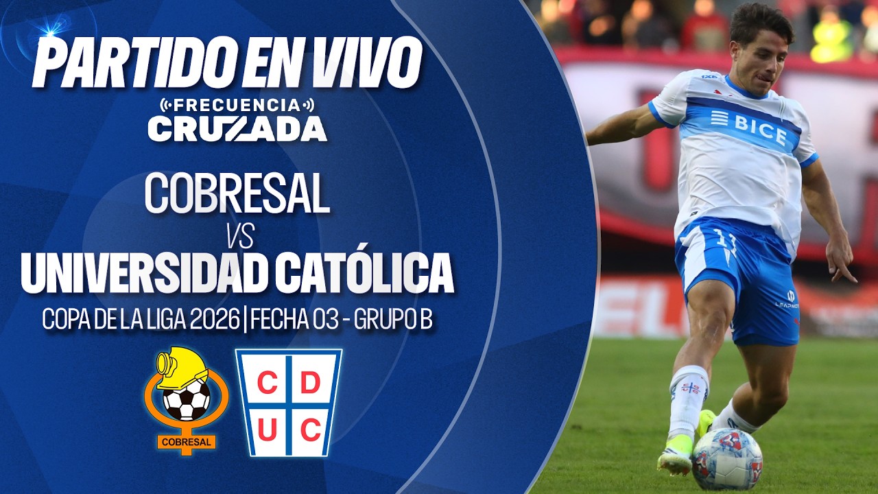🔴 COBRESAL vs UNIVERSIDAD CAT&Oacute;LICA | COPA DE LA LIGA 2026 - FECHA 03 - EN VIVO