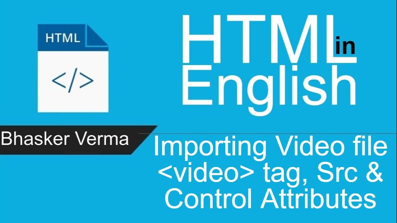 HTML tutorial for beginners in English #20| Importing Video using Video, Source Tag, Src & Controls