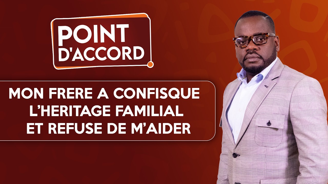 POINT D'ACCORD | Mon frère a confisqué l'héritage familial et refuse de m'aider !