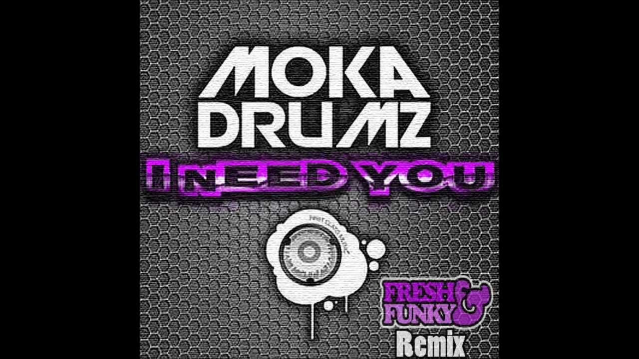 Mokadrumz - I Need You (Fresh & Funky remix)
