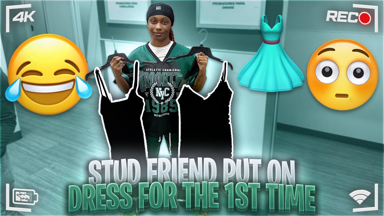 STUD FRIEND PUT ON DRESS FOR THE FIRST TIME*I GRABBED IT*