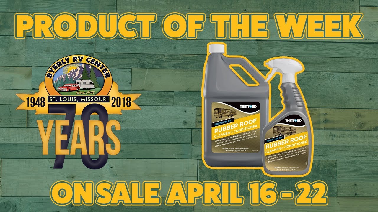 Product of the Week - April 16 - 22 2018 (Thetford's Premium RV Rubber Roof Cleaner & Conditioner)