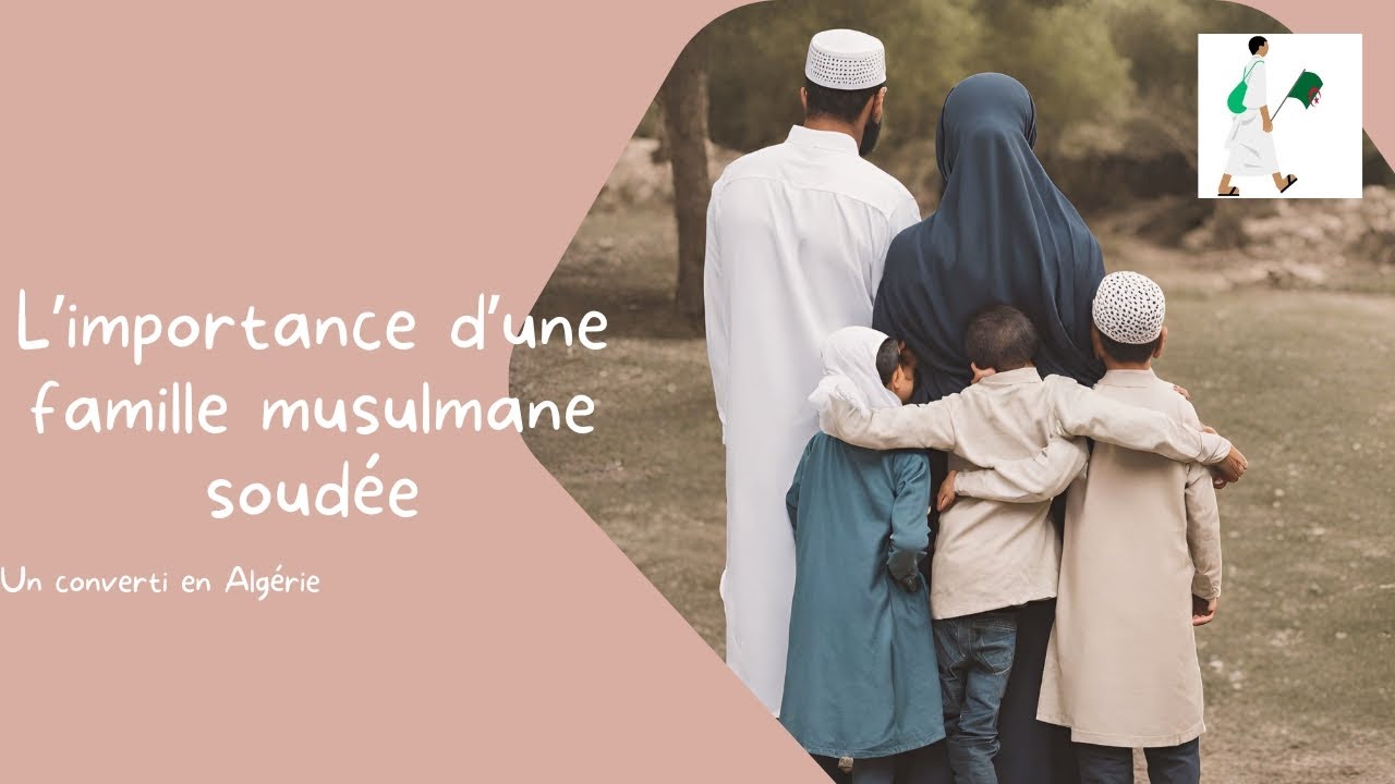L'importance d'une famille musulmane soudée !