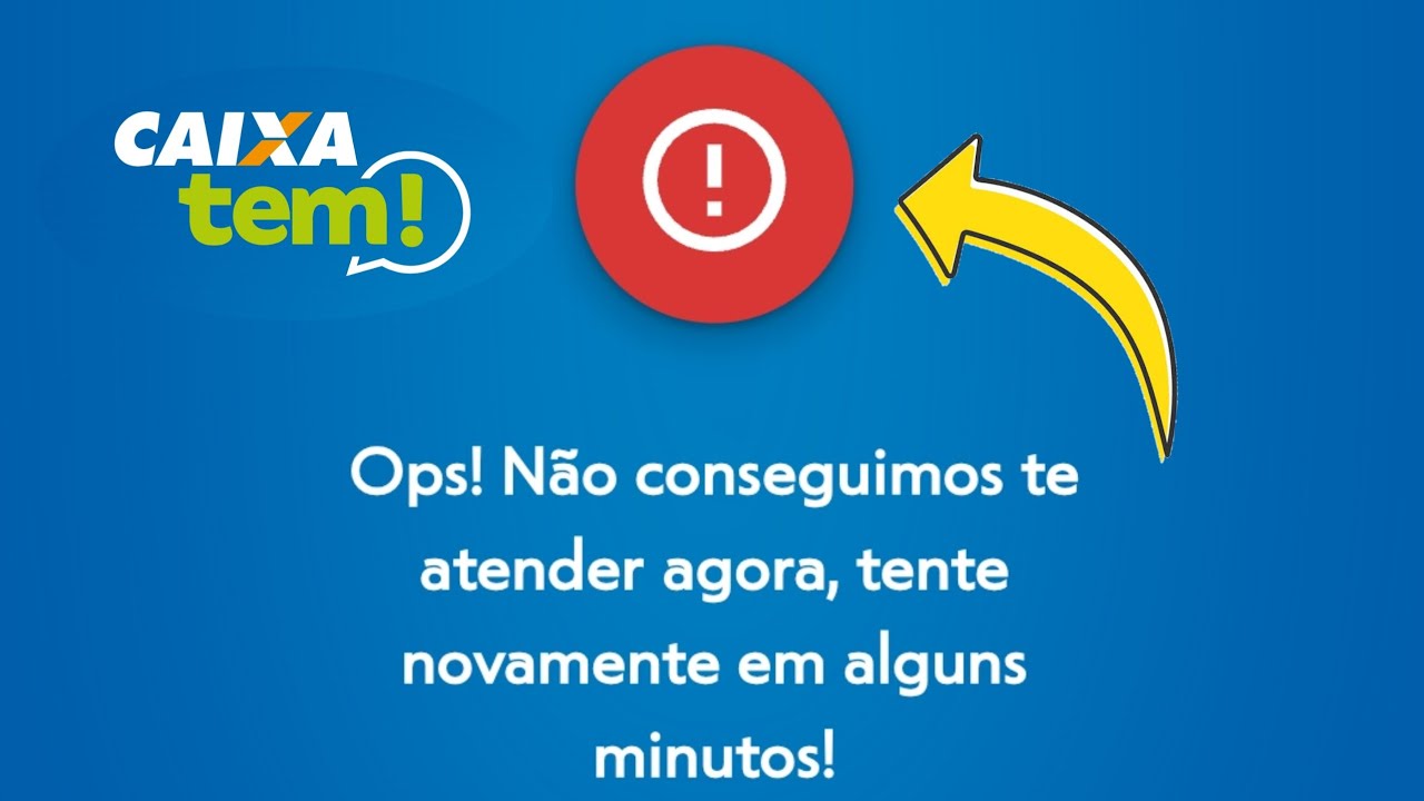 ERRO NO CAIXA TEM: ops! N&atilde;o conseguimos te atender agora, tente novamente em alguns minutos!