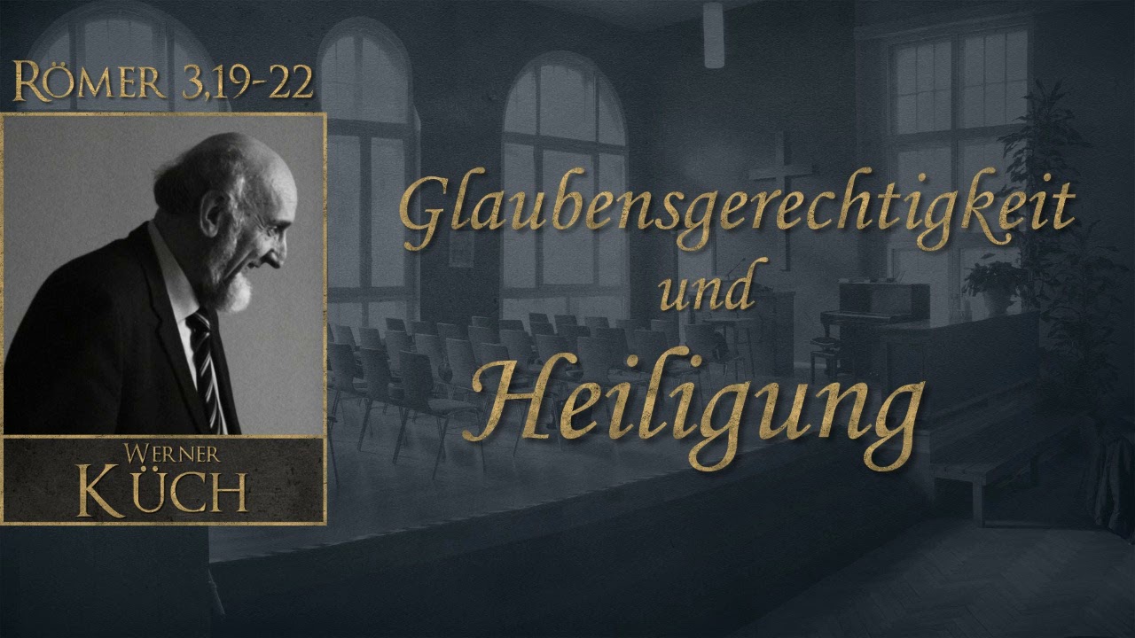 Glaubensgerechtigkeit und Heiligung (4/4) - Predigt von Werner Küch