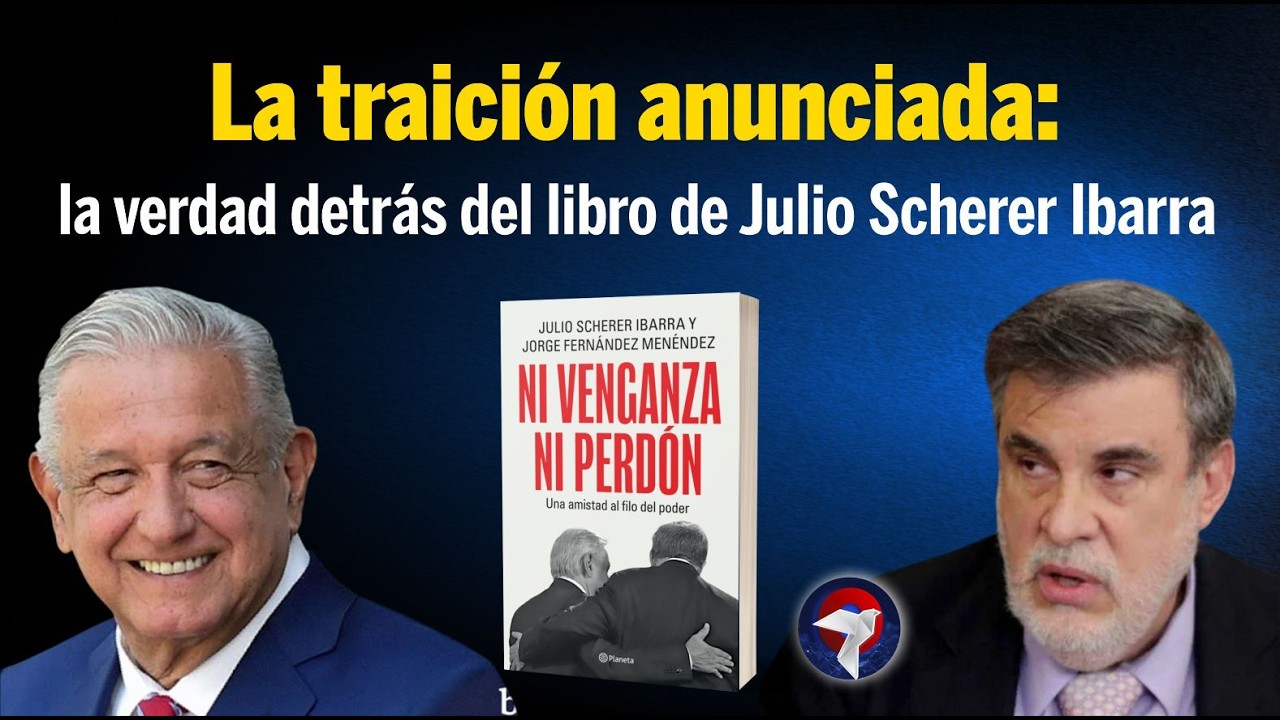 La traición anunciada: la verdad detrás del libro de Julio Scherer Ibarra