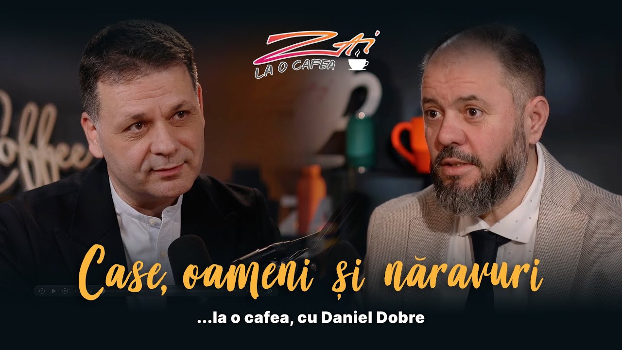 Case, oameni și năravuri - ZAI la o Cafea cu Daniel Dobre