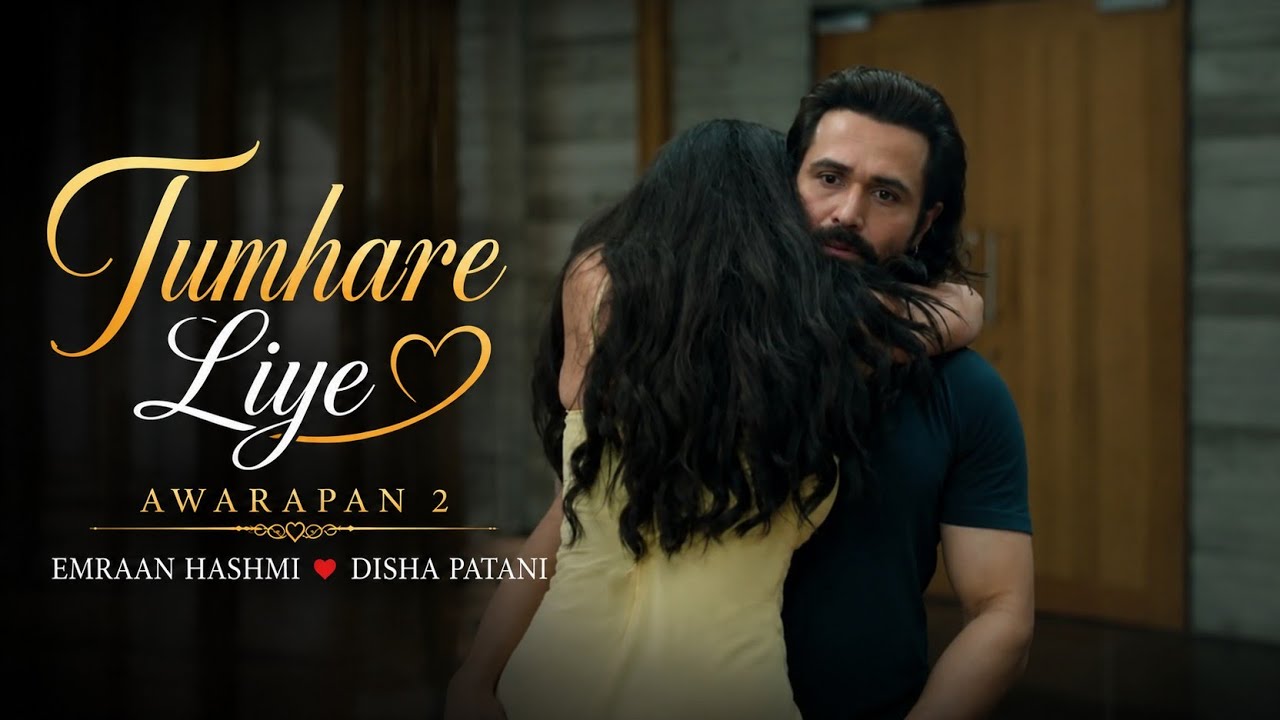 Tumhare Liye Song - Arijit Singh, Shreya Ghoshal | Emraan Hashmi, Disha Patani Awarapan 2 New Song