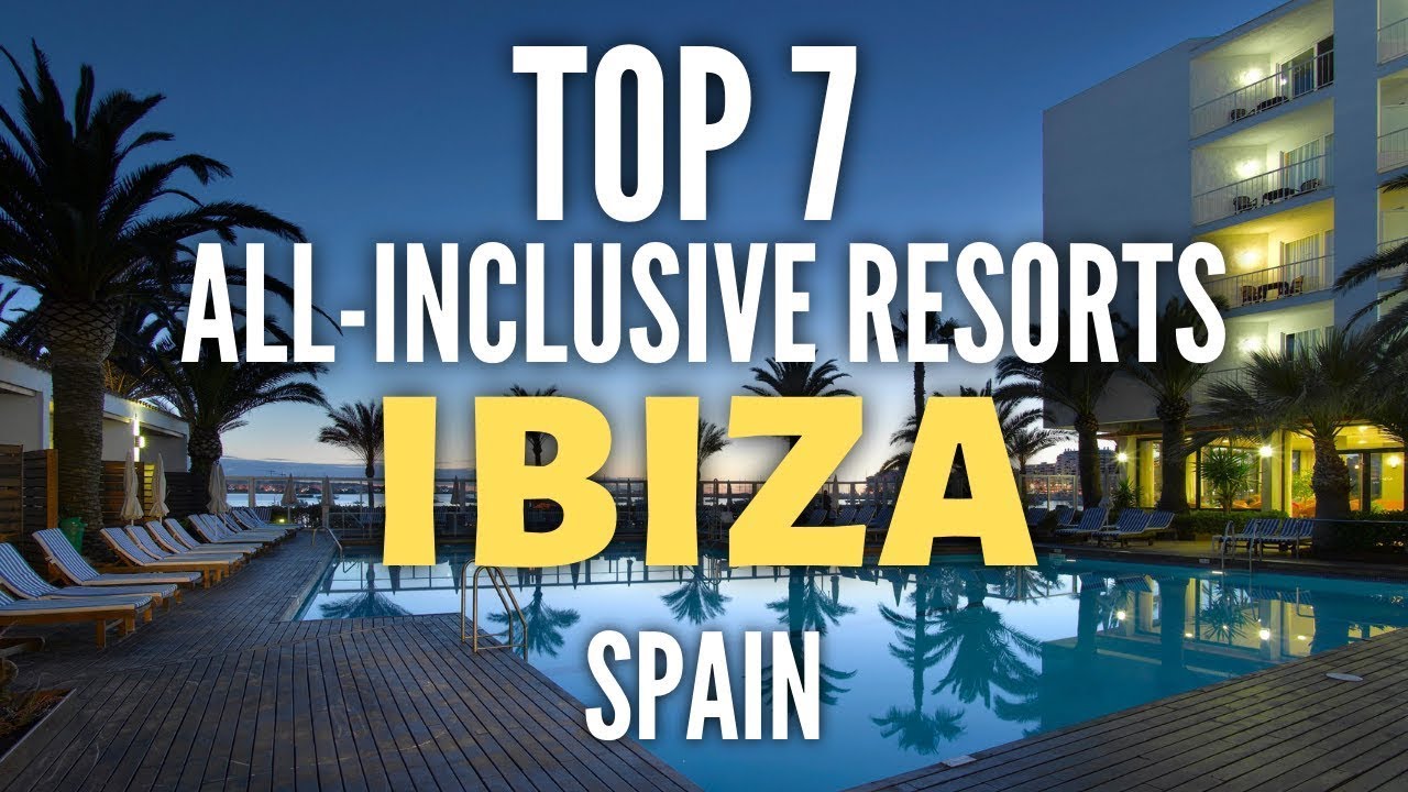 TOP 7 Best All inclusive Resorts & Hotels in Ibiza Spain