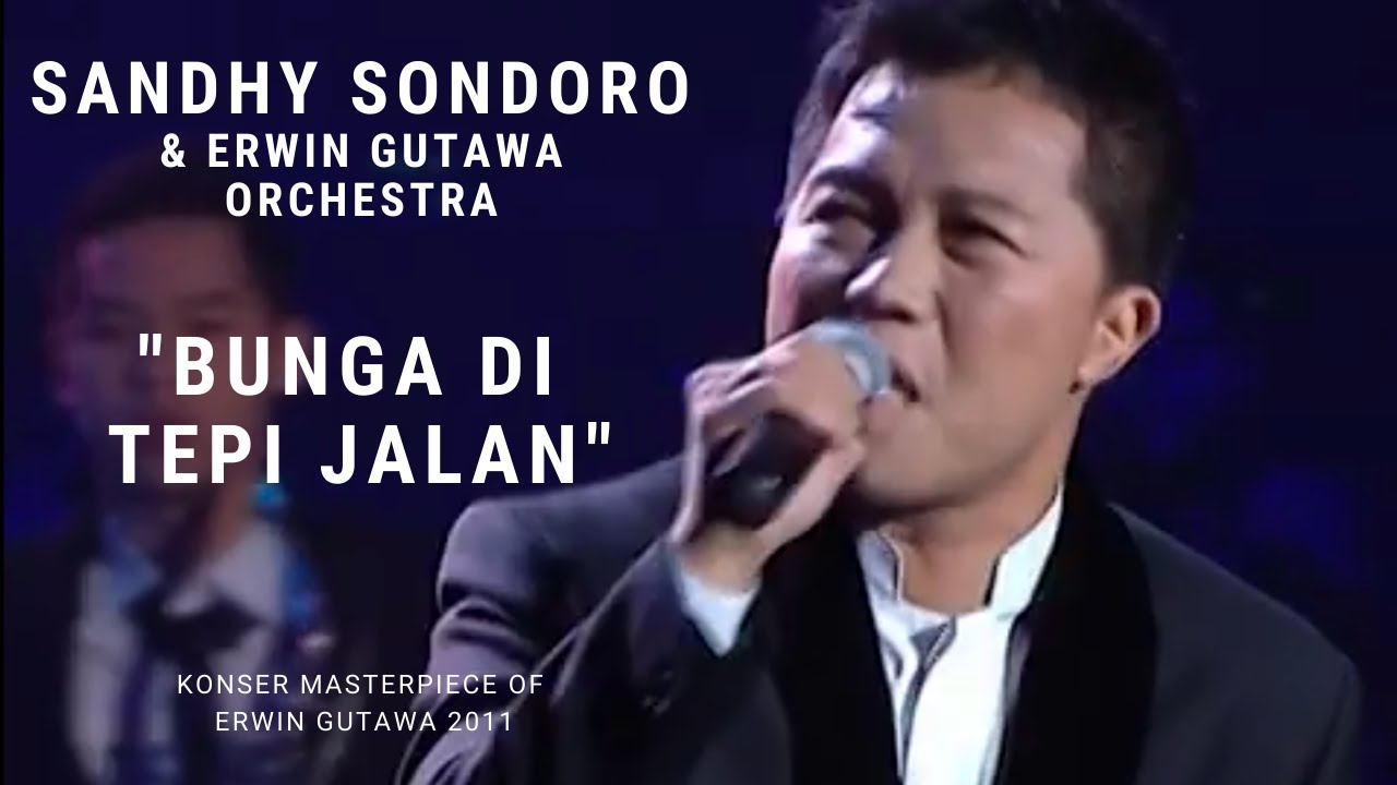 Sandhy Sondoro - Bunga di Tepi Jalan (Konser 'A Masterpiece of Erwin Gutawa)