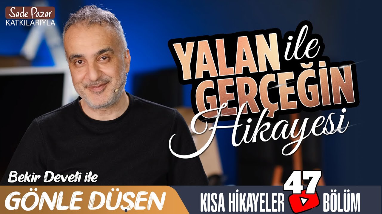 Bekir Develi ile Gönle Düşen 47. Bölüm (Yalan ile Gerçeğin Hikayesi)