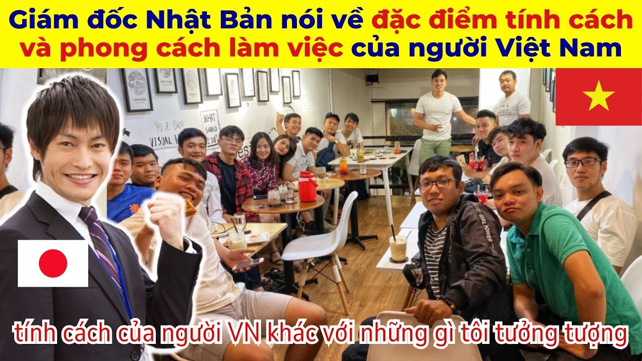 Giám đốc Nhật Bản nói gì về đặc điểm tính cách và phong cách làm việc của người Việt Nam?