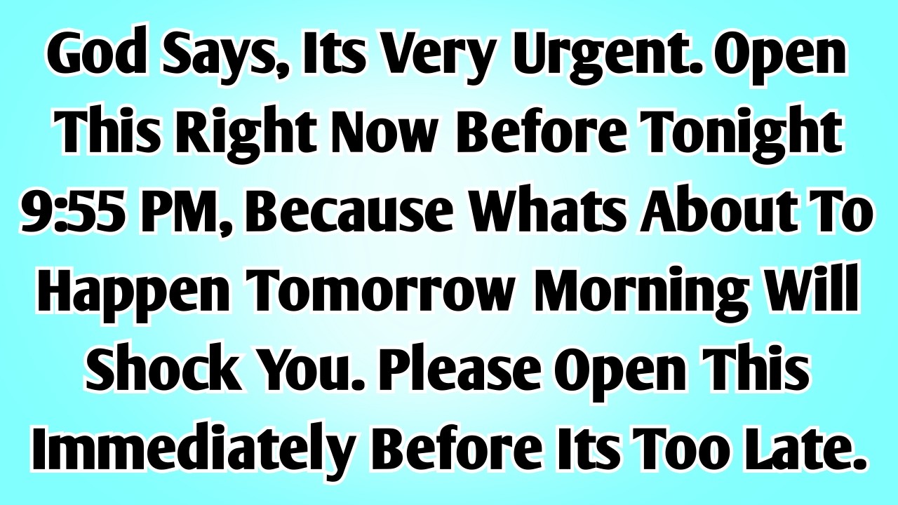 🛑God says, its very urgent. Open this right now before tonight 9:55 PM, because whats about to...