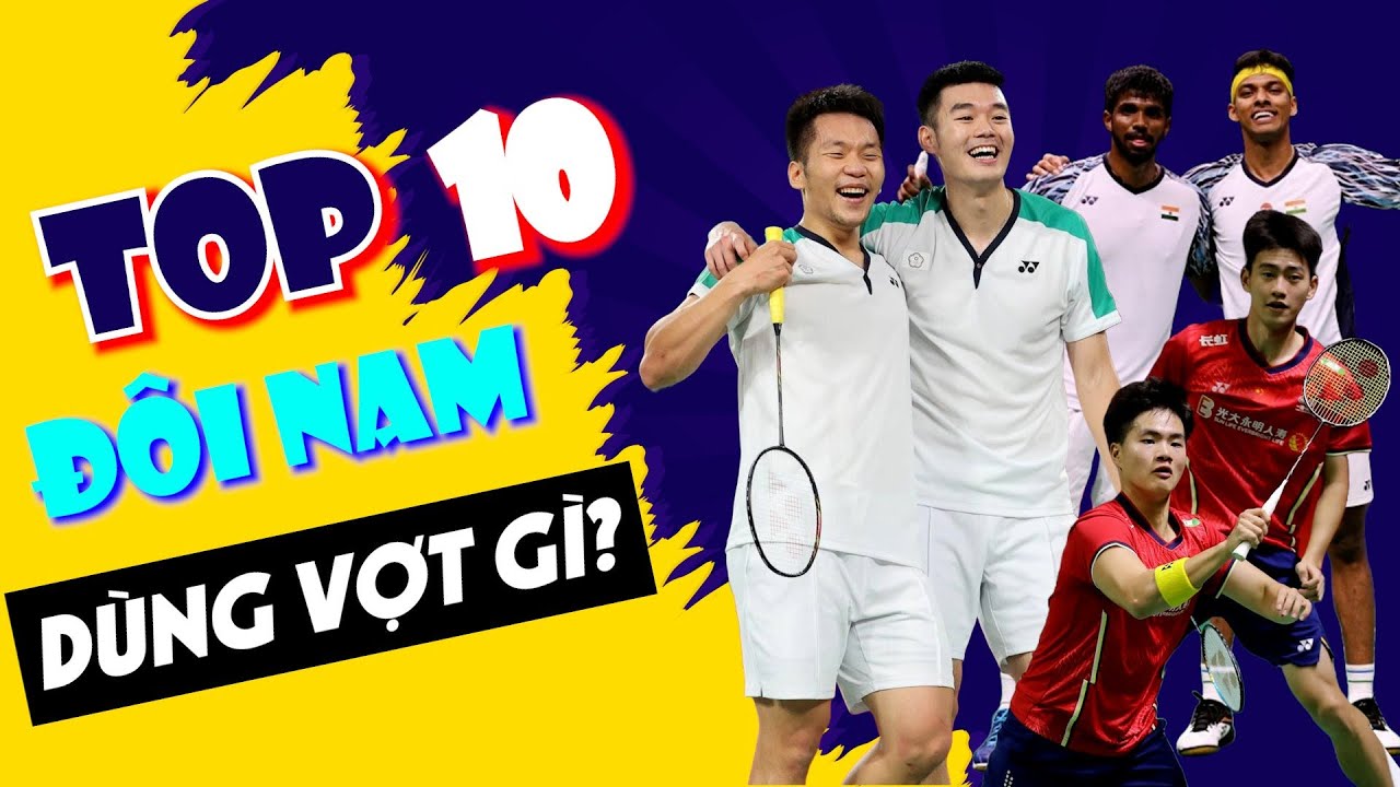 TOP 10 BẢNG XẾP HẠNG CẦU LÔNG ĐÔI NAM THẾ GIỚI gồm những ai??? SIÊU VỢT của HỌ LÀ???