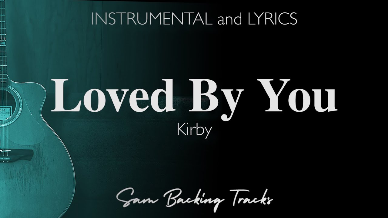 Loved By you - Kirby (Acoustic Karaoke)